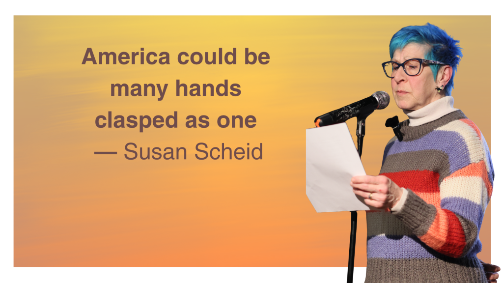 The quote: America could be many hands clasped as one by Susan Scheid with her cutout reading a poem on a yellow orange backgroung