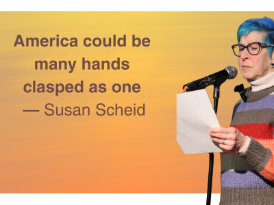 The quote: America could be many hands clasped as one by Susan Scheid with her cutout reading a poem on a yellow orange backgroung