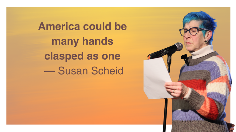 The quote: America could be many hands clasped as one by Susan Scheid with her cutout reading a poem on a yellow orange backgroung