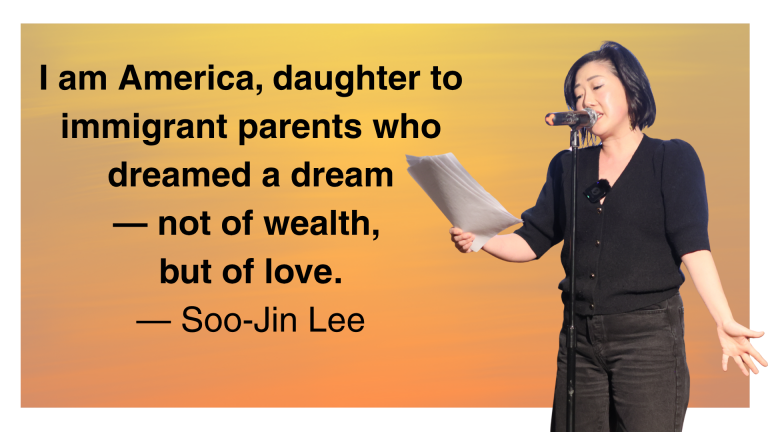 The quote “I am America, daughter to immigrant parents who dreamed a dream — not of wealth, but of love.” by Soo-Jin Lee and is standing next to it reading it with a standing microphone in front of her.