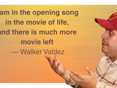 The quote I am in the opening song in the movie of life, and there is much more movie left — Walker Valdez and a photo cutout of him from the side with a baseball and his hands gesturing towards the quote.